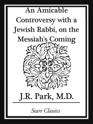 cover image of An Amicable Controversy with a Jewish Rabbi, on the Messiah's Coming
